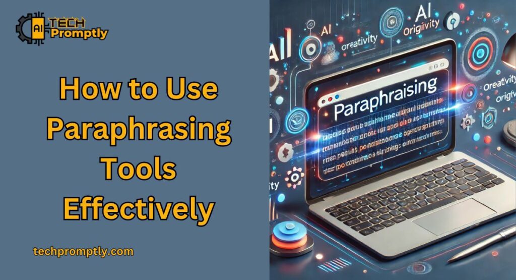 How to Use Paraphrasing Tools Effectively